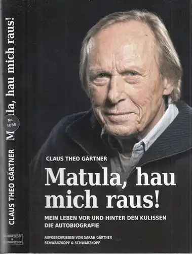 Gärtner, Claus Theo / Sarah Gärtner: Matula, hau mich raus! Mein Leben vor und hinter den Kulissen. Die Autobiographie. Aufgeschrieben von Sarah Gärtner. 