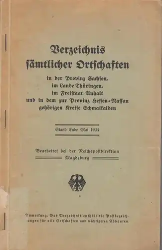 Magdeburg, Reichspostdirektion ( Bearb. ): Verzeichnis sämtlicher Ortschaften in der Provinz Sachsen, im Lande Thüringen, im Freistaat Anhalt und in dem zur Provinz Hessen - Nassau gehörigen Kreise Schmalkalden. Stand Ende Mai 1934. 