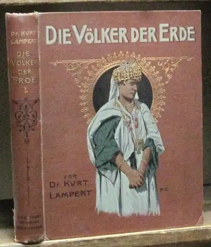 Lampert, Kurt: Die Völker der Erde. Erster ( 1. ) Band. Eine Schilderung der lebensweise, der Sitten, Gebräuche, Feste und Zeremonien aller lebenden Völker. 