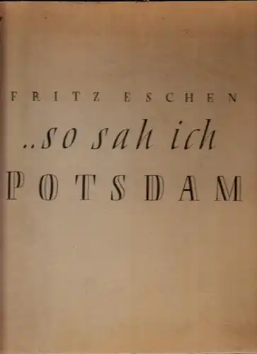 Potsdam.- Fritz Eschen: so sah ich Potsdam. 
