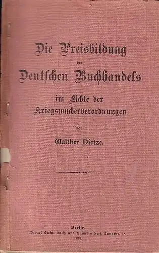 Dietze, Walter: Die Preisbildung des Deutschen Buchhandels im Lichte der Kriegswucherverordnungen. 