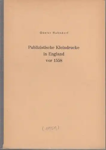 Huhndorf, Günter: Publizistische Kleindrucke in England vor 1558. 