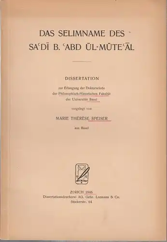 Speiser, Marie Th: Das Selimname des  Sa ' di  B. ' Abd Ül - Müte ' Al. - Dissertation. 