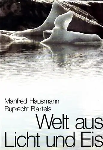 Hausmann, Manfred - Ruprecht Bartels: Welt aus Licht und Eis. 