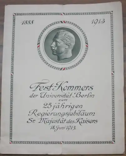 Wilhelm II. - Berliner Burschenschaft Arminia, Werner Karnatz (Hrsg.): Fest  -Kommers der Universität Berlin zum 25jährigen Regierungsjubiläum Sr. Majestät des Kaisers 1888 - 1913 am 18. Juni 1913. 