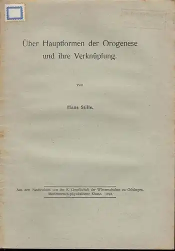Stille, Hans: Über Hauptformen der Orogenese und ihre Verknüpfung. (Aus den Nachrichten von der K. Gesellschaft der Wissenschaften zu Göttingen. Mathemat.-physikalische Klasse. 1918 ). 