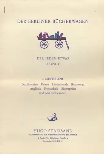 Buchhandlung Hugo Streisand in Berlin (Hrsg.): Der Berliner Bücherwagen der Jedem etwas bringt. 1. Lieferung: Berolinensien - Reisen - Länderkunde - Buchwesen - Anglistik - Romanistik - Biographien und sehr viel anderes. 