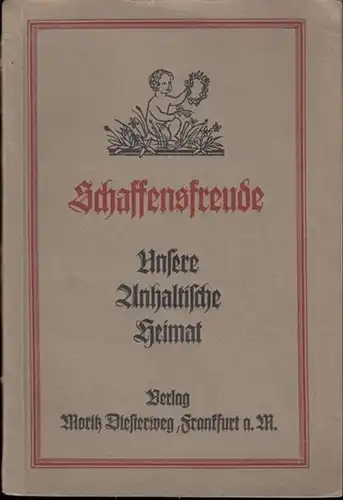 Anhaltischer Lehrerverein (Hrsg.): Unsere Anhaltische Heimat. Anhang zur ' Schaffensfreude. '. 