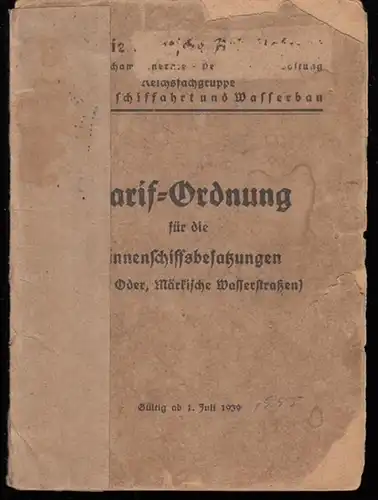 Deutsche Arbeitsfront (DAF), Fachamt Energie-Verkehr-Verwaltung - Reichsfachgruppe Binnenschiffahrt und Wasserbau (Hrsg.): Tarif - Ordnung für die Binnenschiffsbesatzungen ( Elbe, Oder, Märkische Wasserstraßen ). Gültig ab 1. Juli 1939. 