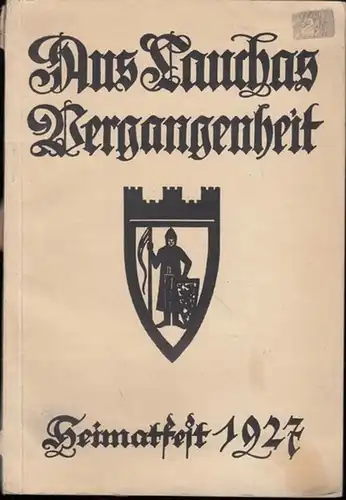 Magistrat der Stadt Laucha (Hrsg.) / Friedr. Welsch (Red.): Aus Lauchas Vergangenheit.  Heimatfest 1927. 