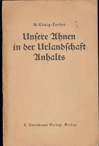 König, M: Unsere Ahnen in der Urlandschaft Anhalts. (Beiträge zur Mitteldeutschen Heimatforschung). 