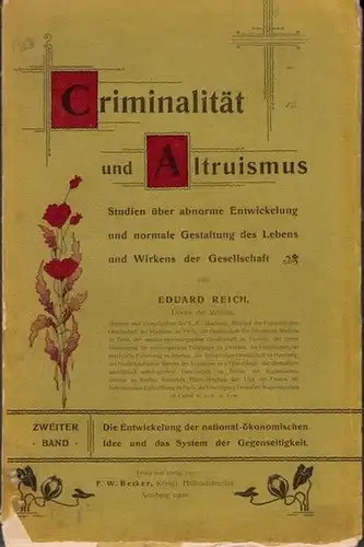 Reich, Eduard: Criminalität (Kriminalität) und Altruismus. Zweiter Band: Die Entwickelung der National Ökonomischen Idee und das System der Gegenseitigkeit. (= Studien über abnorme Entwicklung und.. 