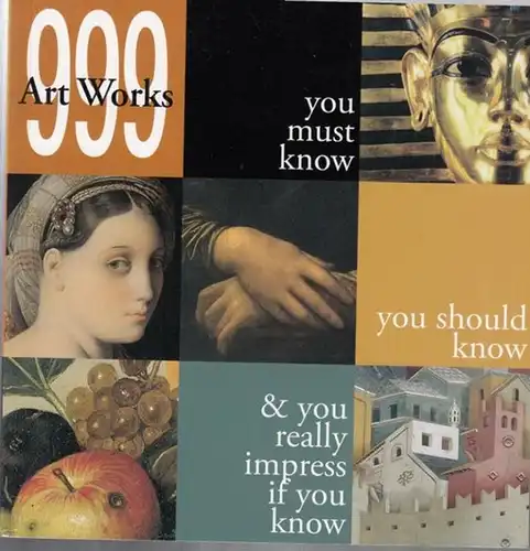 Art works. - Sara Bertelli / Mila Magistri: 999 art works you must know, you should know & you really impress if you know. 