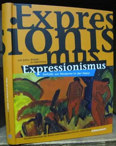Brücke. - Hrsg. : Landesmuseum für Kunst und Kulturgeschichte Oldenburg: Expressionismus. Auftakt zur Moderne in der Natur. Hundert Jahre ' Brücke ' in Oldenburg. 
