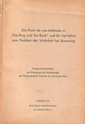 Hortmann, Wilhelm: Die Point-de-vue Methode in "The Ring and the Book" und ihr Verhältnis zum Problem der Wahrheit bei Browing. Inaugural-Dissertation zur Erlangung des Doktorgrades der Philosophischen Fakultät der Universität zu Köln. 