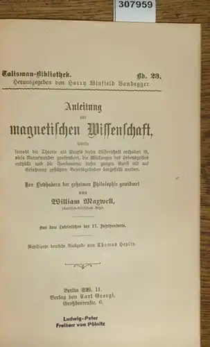 Maxwell, William: Anleitung zur magnetischen Wissenschaft, worin  sowohl die Theorie als Praxis dieser Wissenschaft enthalten ist, viele Naturwunder geoffenbart, die Wirkungen des Lebensgeistes enthüllt...