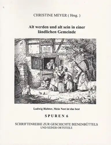 Meyer, Christine (Hrsg.): Alt werden und alt sein in einer ländlichen Gemeinde. (Spuren 6 - Schriftenreihe zur Geschichte Bienenbüttels  und seiner Ortsteile). 