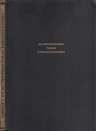 Riemenschneider, Tilman - Leo Gundermann, Theodor Demmler, Burkhard Meier: Die Meisterwerke Tilman Riemenschneiders. Aufgenommen von Leo Gundermann, beschrieben von  Theodor Demmler. (= Deutsche Lande, Deutsche Kunst - herausgegeben von Burkhard Meier). 