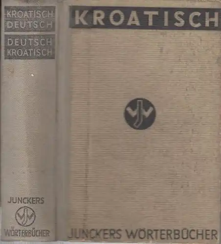 Junckers Wörterbücher. Kroatisch   Deutsch und Deutsch   Kroatisch. Mit einem Anhang der wichtigeren Neubildungen des Kroatischen und Deutschen.. 