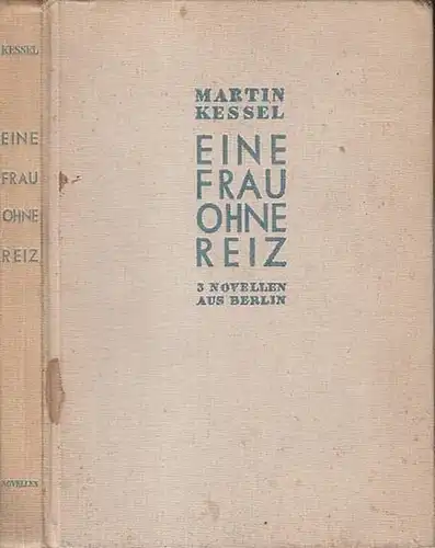 Kessel, Martin / Salter, Georg (Einband): Eine Frau ohne Reiz. Drei Novellen aus Berlin: Das Horoskop. Der Spritzenrotor. Eine Frau ohne Reiz. 