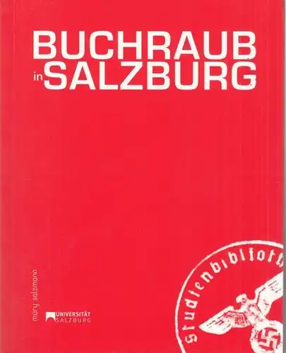 Schachl - Raber, Ursula / Helga Embacher / Andreas Schmoller / Irmgard Lahner ( Hrsg.): Buchraub in Salzburg. Bibliotheks- und NS-Provenienzforschung an der Universitätsbibliothek Salzburg. 