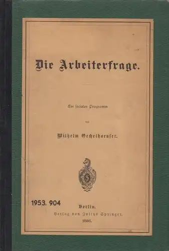 Oechelhaeuser, Wilhelm: Die Arbeiterfrage. Ein sociales Programm. 
