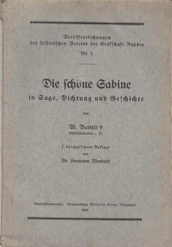 Bartelt, W. - Bearbeiter: Hermann Wendorf: Die schöne Sabine in Sage, Dichtung und Geschichte. ( Veröffentlichungen des Historischen Vereins der Grafschaft Ruppin, Nr. 5 ). 