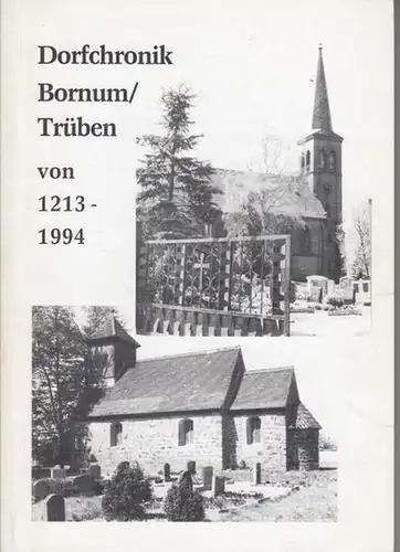 Feuerwehrverein Bornum (Hrsg.) / Walter Lau (Autor): Dorfchronik Bornum / Trüben von 1213 - 1994. 