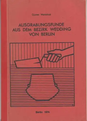 Berlin - Wedding. - Wettstädt, Günter: Ausgrabungsfunde aus dem Bezirk Wedding von Berlin. 