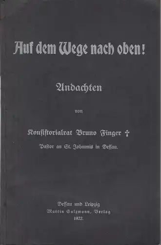Finger, Bruno. - Herausgegeben von Pfarrer F. Blachny: Auf dem Wege nach oben. Andachten für alle Sonn- und Festtage des christlichen Kirchenjahres. 