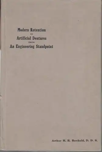 International Dental Manufacturing Co. (Ed.) / Arthur H. R. Berthold (author): Engineering Applied to Dentistry. A discussion of modern ideas and old principles which are based on many years of research work, study and practical experience. (Modern Retent