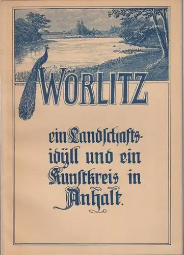 Wörlitz. - Schlegel, Richard: Wörlitz. Ein Landschaftsidyll und ein Kunstkreis in Anhalt. 