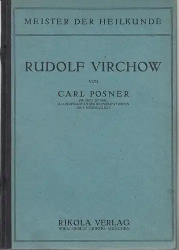 Virchow, Rudolf. - Posner, Carl: Rudolf  Virchow. (Meister der Heilkunde herausgegeben von Prof. Dr. Max Neuburger, Band 1). 