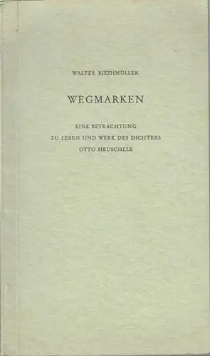 Heuschele, Otto. - Stadt Schramberg (Hrsg.) / Riethmüller, Walter: Wegmarken. Eine Betrachtung zu Leben und Werk des Dichters Otto Heuschele. 