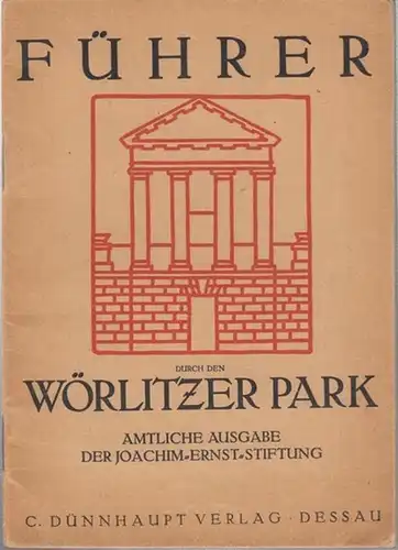Grote, Ludwig ( Landeskonservator, Hrsg. ): Führer durch den Wörlitzer Park. Amtliche Ausgabe der Joachim - Ernst - Stiftung. 