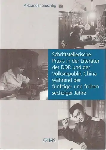 Saechtig, Alexander: Schriftstellerische Praxis in der Literatur der DDr und der Volksrepublik China während der fünfziger und frühen sechsziger Jahre. Möglichkeiten, Entwicklungen und Tendenzen. 