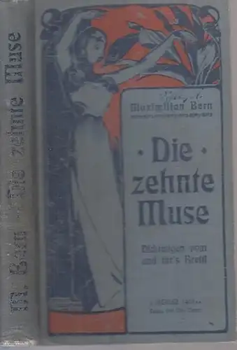 Bern, Maximilian (Auswahl): Die zehnte Muse. Dichtungen fürs Brettl und vom Brettl. Aus vergangenen Jahrhunderten und aus unsern Tagen gesammelt vom Maximilian Bern. 