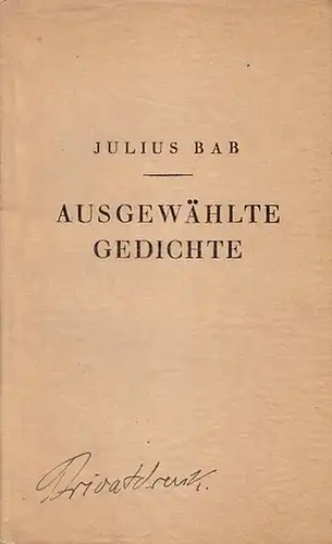Bab, Julius: Ausgewählte Gedichte als Privatdruck für seine Freunde hrsg. an seinem 50. Geburtstage von Julius Bab. 