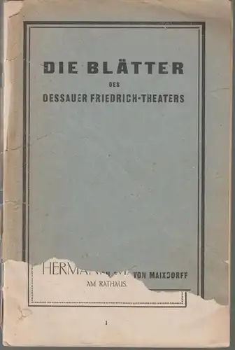 Dessau. - Friedrich  Theater. - Landestheater. - Anhaltisches Theater. -  Die Blätter. - Hrsg. / Intendanz: Carl von Maixdorff. - Schriftleitung: W. Krampen...