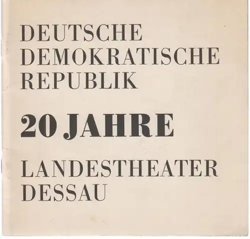 Dessau. - Landestheater. - Intendant: Karl Schneider. - Beiträge: Christine Lindemer u. a: 20 Jahre Landestheater Dessau. Deutsche Demokratische Republik. - Aus dem Inhalt: Wiedereröffnung...