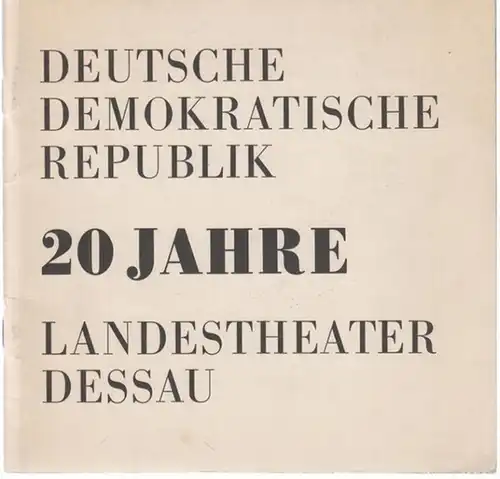 Dessau.   Landestheater.   Intendant: Karl Schneider.   Beiträge: Christine Lindemer u. a: 20 Jahre Landestheater Dessau. Deutsche Demokratische Republik.. 