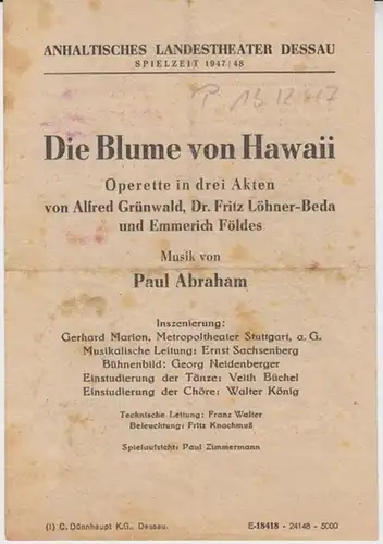 Dessau. - Anhaltisches Landestheater. - ( Intendant: Georg Hartmann ). - Paul Abraham: Anhaltisches Landestheater Dessau.  Besetzungsliste zu : Die Blume von Hawaii ( Paul Abraham ). - Dezember 1947, Spielzeit 1947 / 1948. - Inszenierung: Gerhard Marion. 