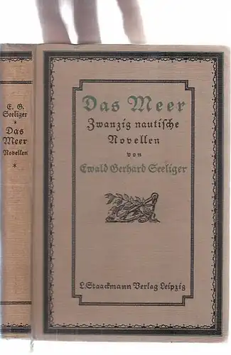 Seeliger, Ewald Gerhard: Das Meer - Zwanzig nautische Novellen (= Das deutsche Dekameron - Die hundert Novellen des Ewald Gerhard Seeliger. Die nautische Reihe, Band 1). 