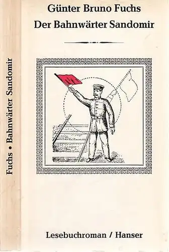 Fuchs, Günter Bruno: Der Bahnwärter Sandomir. Seine Abenteuer an der offenen oder geschlossenen Bahnschranke - Lesebuchroman mit Kapitelzeichnungen des Autors. 