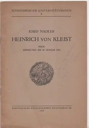 Nadler, Josef - Heinrich von Kleist: Heinrich von Kleist. Rede gehalten am 18. Januar 1928. (= Königsberger Universitätsreden I.). 