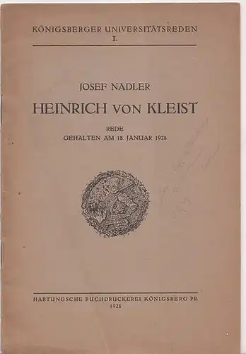 Nadler, Josef - Heinrich von Kleist: Heinrich von Kleist. Rede gehalten am 18. Januar 1928. (= Königsberger Universitätsreden I.).