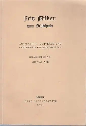 Milkau, Fritz - Gustav Abb (Hrsg.): Fritz Milkau zum Gedächtnis. Ansprachen, Vortrge und Verzeichnis seiner Schriften. 