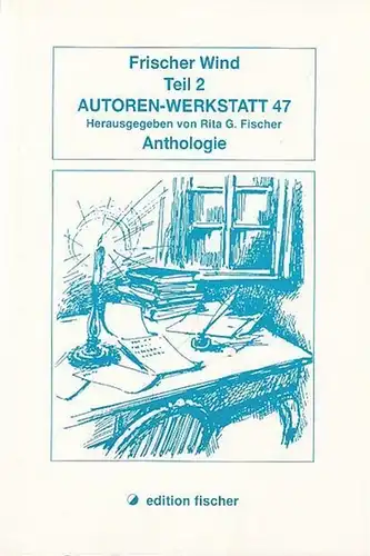 Fischer, Rita G. (Hrsg.): Frischer Wind, Teil 2 - Anthologie (= Autoren-Werkstatt 47). 