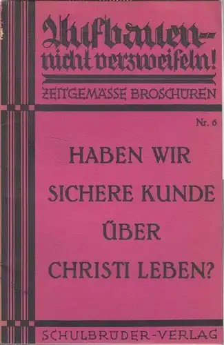 Cohausz, Otto: Haben wir sichere Kunde über Christi Leben? (Sammlung Aufbauen - nicht verzweifeln-Zeitgemäße Broschüren Nr. 6 ). 