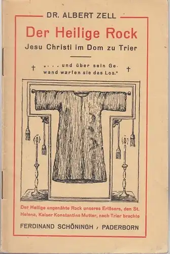 Zell, Albert: Der Heilige Rock im Dom zu Trier - Ist der Heilige Rock echt? - Abweichender Deckeltitel: Der Heilige Rock Jesu Christi im Dom zu Trier. 